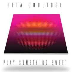 Play Something Sweet by Rita Coolidge album reviews, ratings, credits