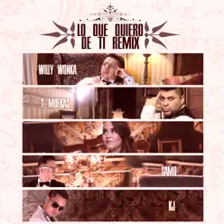 Lo Que Quiero De Ti (feat. 7muekas, Samo & Kj) - Single - Willy Wonka Lo Que Quiero De Ti (feat. 7muekas, Samo & Kj) - Single - Willy Wonka