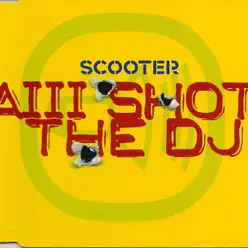 Aiii Shot the DJ (Bite the Bullet Mix) - Single - Scooter