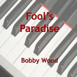 Fool's Paradise - Single - Bobby Wood Fool's Paradise - Single - Bobby Wood