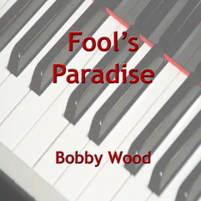 Fool's Paradise - Single - Bobby Wood