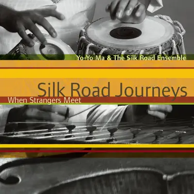 Silk Road Journeys: When Strangers Meet (Remastered) - Yo-Yo Ma Silk Road Journeys: When Strangers Meet (Remastered) - Yo-Yo Ma