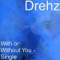 With or Without You - Drehz lyrics