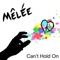 Can't Hold On (Single) - Mêlée lyrics