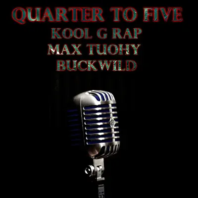 Quarter to Five (feat. Max Tuohy & Buck Wild) - Single - Kool G Rap