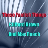 Clifford Brown and Max Roach - I Get A Kick Out Of You