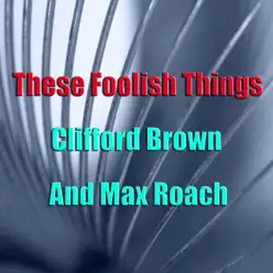 These Foolish Things - Clifford Brown These Foolish Things - Clifford Brown
