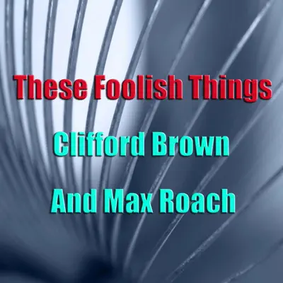 These Foolish Things - Clifford Brown