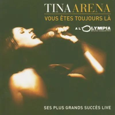 Vous êtes toujours là - Ses plus grands succès live - Tina Arena