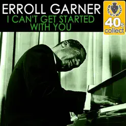 I Can't Get Started With You (Remastered) - Single - Erroll Garner I Can't Get Started With You (Remastered) - Single - Erroll Garner
