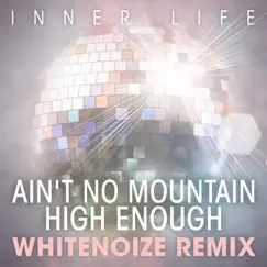 Ain’t No Mountain High Enough (WhiteNoize Remix) - Single by Inner Life album reviews, ratings, credits