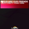 Djs Are Our Friends - PYT (Pretty Young Things)