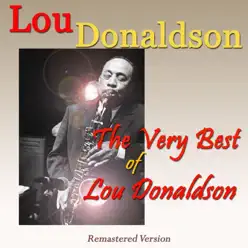 The Very Best of Lou Donaldson (Remastered Version) - Lou Donaldson The Very Best of Lou Donaldson (Remastered Version) - Lou Donaldson