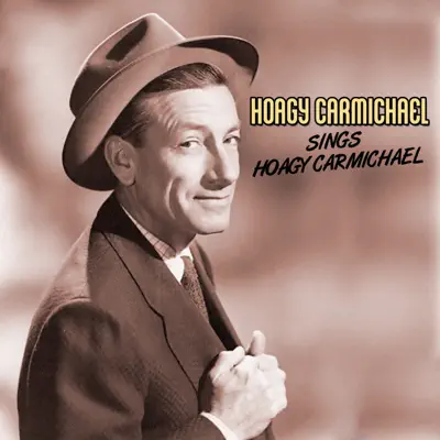 Hoagy Carmichael Sings Hoagy Carmichael - Hoagy Carmichael