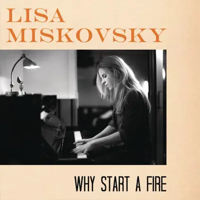 Why Start a Fire (Addeboy vs. Cliff Remix) - Single - Lisa Miskovsky