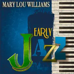 Early Jazz (Remastered) - Mary Lou Williams Early Jazz (Remastered) - Mary Lou Williams
