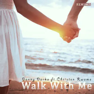 Walk With Me (House Remixes) [feat. Christen Kwame] by Danny Darko album reviews, ratings, credits