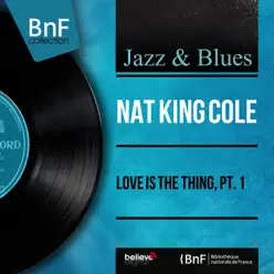 Love Is the Thing, Pt. 1 (feat. Gordon Jenkins and His Orchestra) [Mono Version] - EP - Nat King Cole