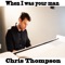 When I was your man - Chris Thompson lyrics