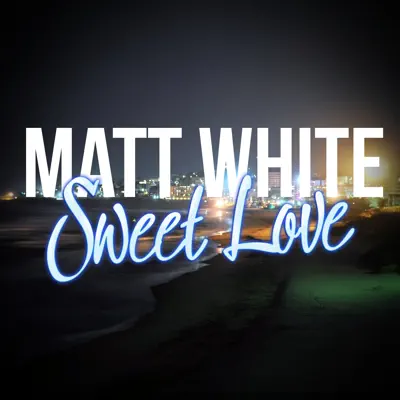 Sweet Love - Single - Matt White