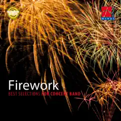 Firework - Best Selections for Concert Band by Nagoya University of Arts Wind Orchestra, Philharmonic Winds Osakan, The Concert Band of the German Armed Forces, The Midwest Winds, The Royal Netherlands Army Band 'Johan Willem Friso', Franco Cesarini, OLT Christoph Scheibling, Yoshihiro Kimura, Masaichi Takeuchi & Dan Golando album reviews, ratings, credits