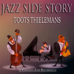 Jazz Side Story (A Timeless Jazz Recordings) - Toots Thielemans