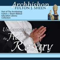 Archbishop Fulton J Sheen - Understanding the Holy Rosary artwork
