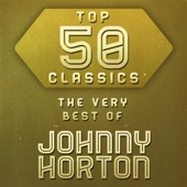 Top 50 Classics - The Very Best of Johnny Horton artwork