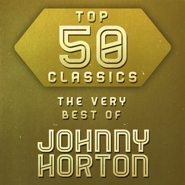 Top 50 Classics - The Very Best of Johnny Horton