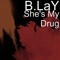 She's My Drug - Blay lyrics