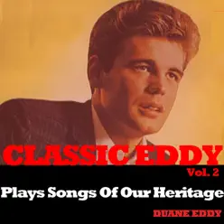 Classic Eddy, Vol. 2: Plays Songs of Our Heritage - Duane Eddy