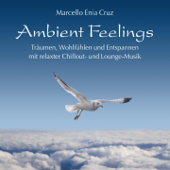 Ambient Feelings (Träumen, Wohlfühlen und Entspannen mit relaxter Chillout- und Lounge-Musik) - Marcello Enia Cruz