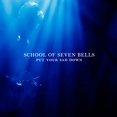 Put Your Sad Down - EP - School of Seven Bells