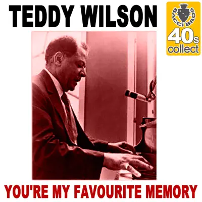 You're My Favourite Memory (Remastered) - Single - Teddy Wilson