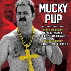 Five Guys in a Really Hot Garage / Straight Outta Jersey - Mucky Pup