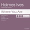 Where You Are - Holmes Ives & Seroya lyrics