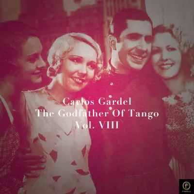 Carlos Gardel, The Godfather Of Tango, Vol. 8 - Carlos Gardel