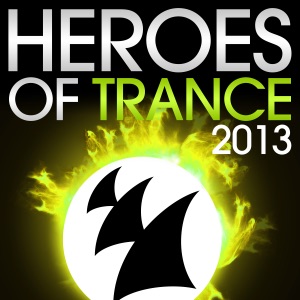 Heroes of Trance 2013 (The World's Most Famous Trance DJ's)