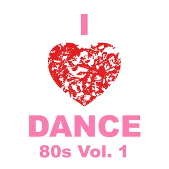 I Love Dance 80s, Vol. 1 by Various Artists album reviews, ratings, credits