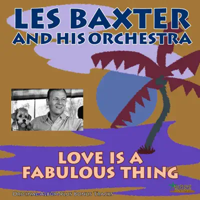 Love Is a Fabulous Thing (Original Album Plus Bonus Tracks) - Les Baxter & His Orchestra Love Is a Fabulous Thing (Original Album Plus Bonus Tracks) - Les Baxter & His Orchestra