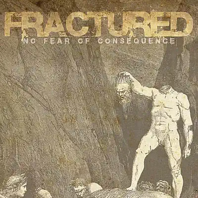 No Fear of Consequence - Fractured