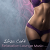 Relaxation Lounge Music Ibiza Café: Sexy Electric Guitar Party Music & Cool Relaxation Music Chill Lounge - Relaxation Lounge Music Unlimited