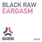 Eargasm (Daddy's Groove Re-Edit) - Black Raw lyrics