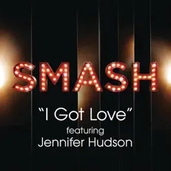 I Got Love (SMASH Cast Version, feat. Jennifer Hudson) - Single - Smash Cast I Got Love (SMASH Cast Version, feat. Jennifer Hudson) - Single - Smash Cast