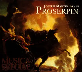 Kraus: Proserpin by Stockholm Chamber Orchestra, Mark Tatlow, Anna Eklund-Tarantino, Hillevi Martinpelto, Stockholm Chamber Choir, Jan Stromberg, Susanne Ryden, Peter Mattei, Lars Arvidson, Johan Christensson & Stephen Smith album reviews, ratings, credits