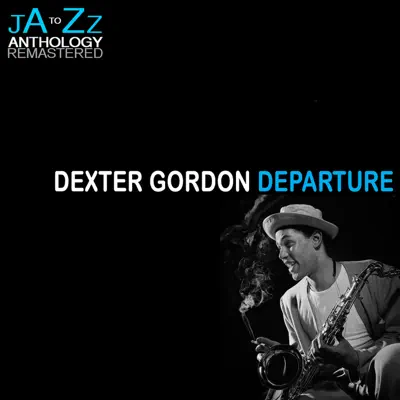 Departure: The Best of Dexter Gordon - Dexter Gordon Departure: The Best of Dexter Gordon - Dexter Gordon