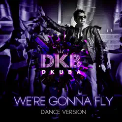 We're Gonna Fly (Dance Version) - Single - Dkuba We're Gonna Fly (Dance Version) - Single - Dkuba