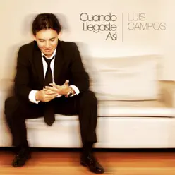 Cuando Llegaste Así (Single) - Single - Luis Campos