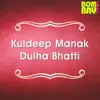 Kuldeep Manak Dulha Bhatti album lyrics, reviews, download