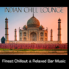 Indian Chill Lounge (Finest Chillout & Relaxed Bar Music) - Various Artists